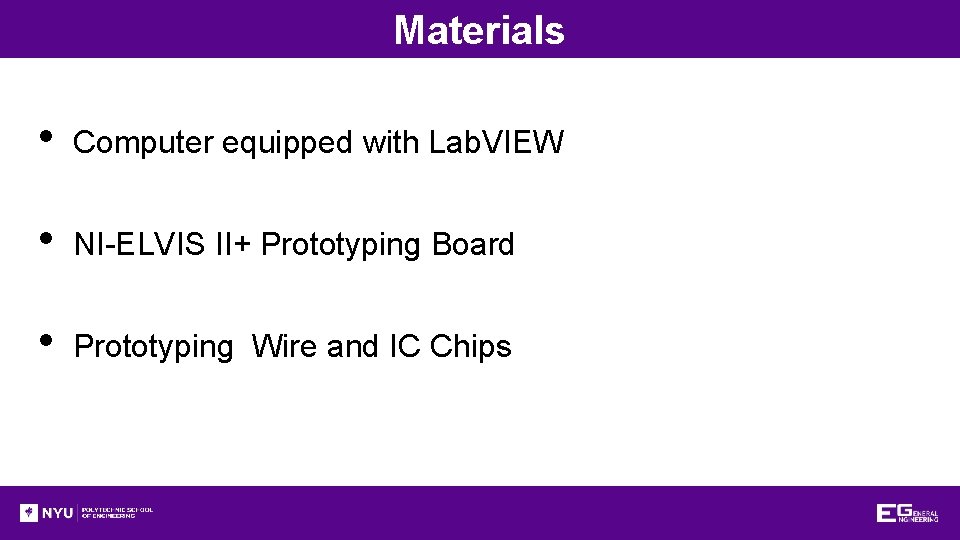Materials • Computer equipped with Lab. VIEW • NI-ELVIS II+ Prototyping Board • Prototyping Materials • Computer equipped with Lab. VIEW • NI-ELVIS II+ Prototyping Board • Prototyping