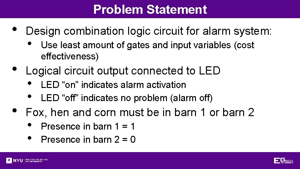 Problem Statement • • • Design combination logic circuit for alarm system: • Use