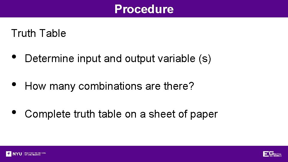 Procedure Truth Table • Determine input and output variable (s) • How many combinations