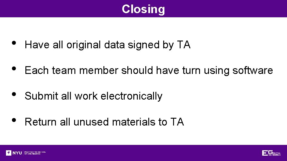 Closing • Have all original data signed by TA • Each team member should