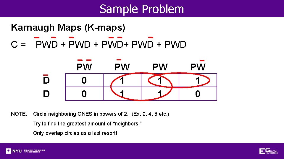 Sample Problem Karnaugh Maps (K-maps) C= PWD + PWD+ PWD D D NOTE: PW