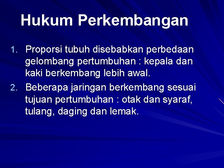 Hukum Perkembangan 1. Proporsi tubuh disebabkan perbedaan gelombang pertumbuhan : kepala dan kaki berkembang