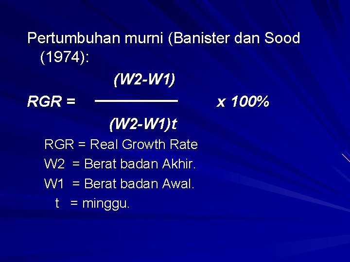 Pertumbuhan murni (Banister dan Sood (1974): (W 2 -W 1) RGR = x 100%