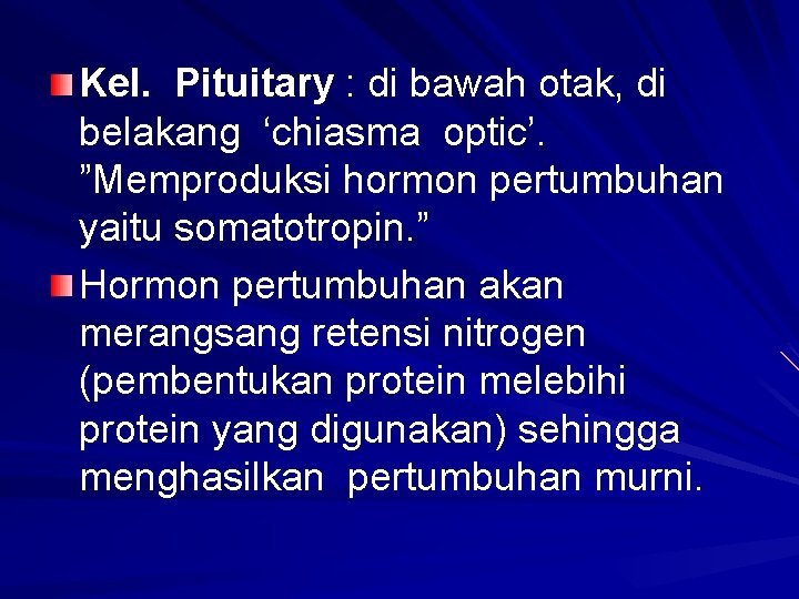 Kel. Pituitary : di bawah otak, di belakang ‘chiasma optic’. ”Memproduksi hormon pertumbuhan yaitu