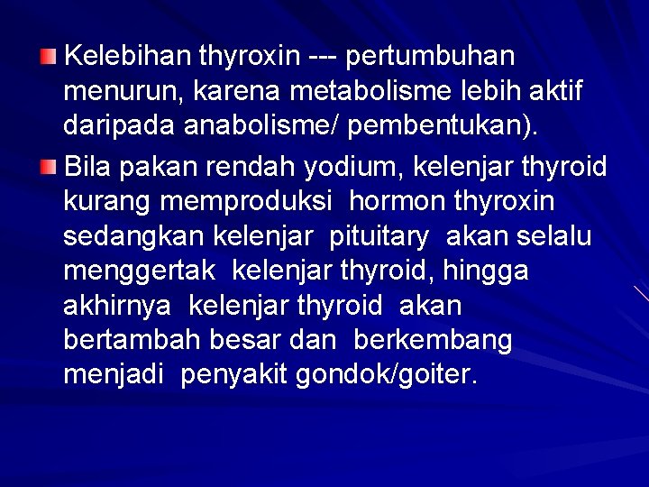 Kelebihan thyroxin --- pertumbuhan menurun, karena metabolisme lebih aktif daripada anabolisme/ pembentukan). Bila pakan