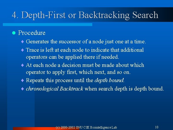 4. Depth-First or Backtracking Search l Procedure ¨ Generates the successor of a node