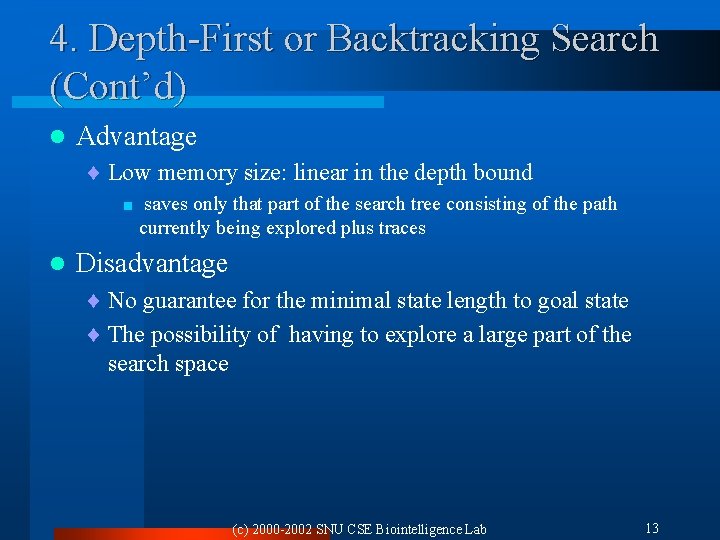 4. Depth-First or Backtracking Search (Cont’d) l Advantage ¨ Low memory size: linear in