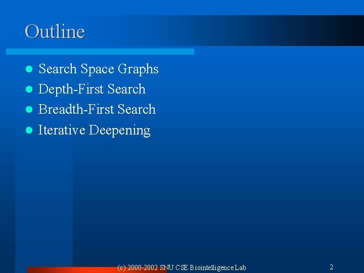 Outline Search Space Graphs l Depth-First Search l Breadth-First Search l Iterative Deepening l