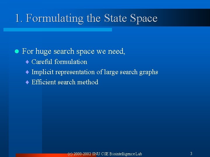 1. Formulating the State Space l For huge search space we need, ¨ Careful