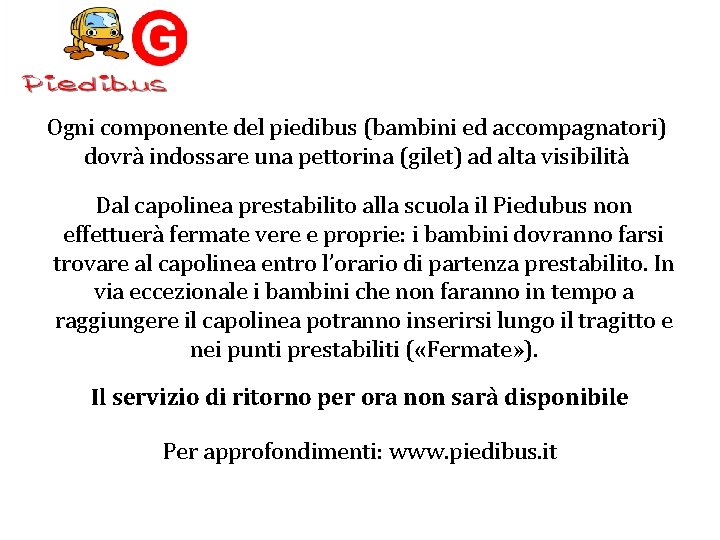 Ogni componente del piedibus (bambini ed accompagnatori) dovrà indossare una pettorina (gilet) ad alta