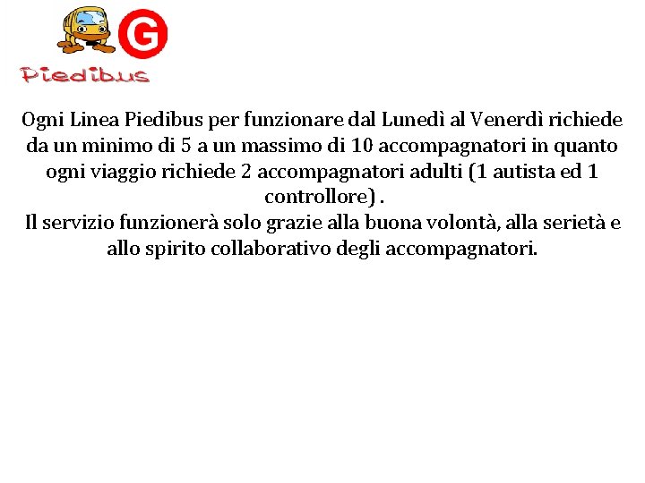 Ogni Linea Piedibus per funzionare dal Lunedì al Venerdì richiede da un minimo di