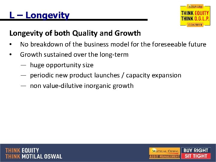 L – Longevity of both Quality and Growth • • No breakdown of the