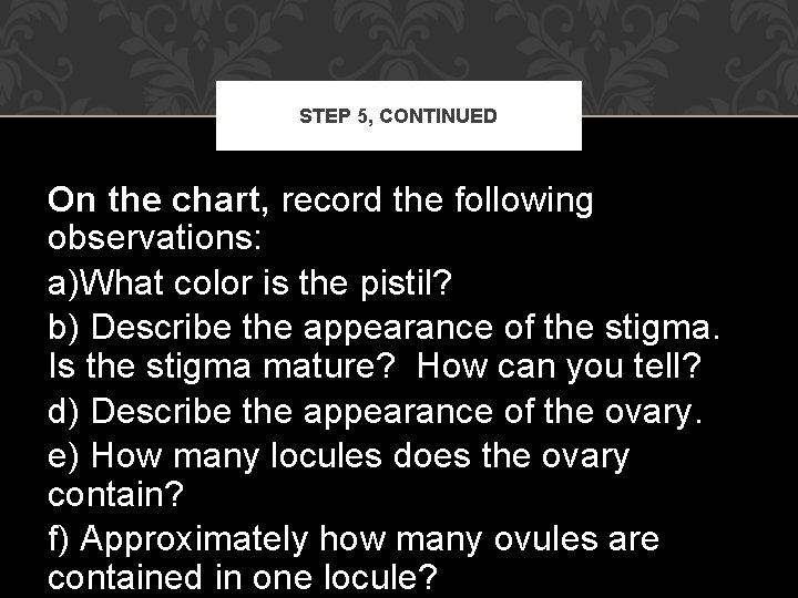 STEP 5, CONTINUED On the chart, record the following observations: a)What color is the