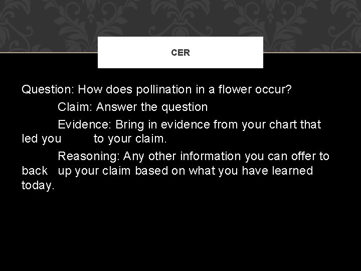 CER Question: How does pollination in a flower occur? Claim: Answer the question Evidence: