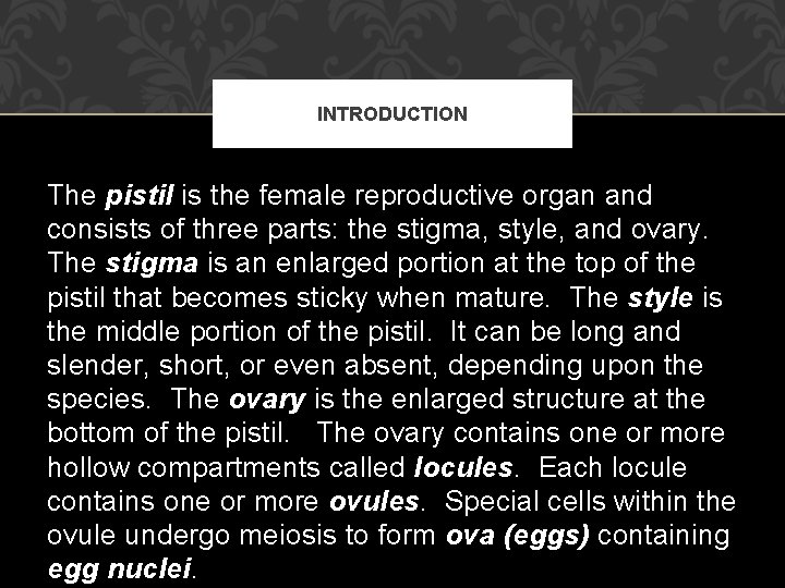 INTRODUCTION The pistil is the female reproductive organ and consists of three parts: the