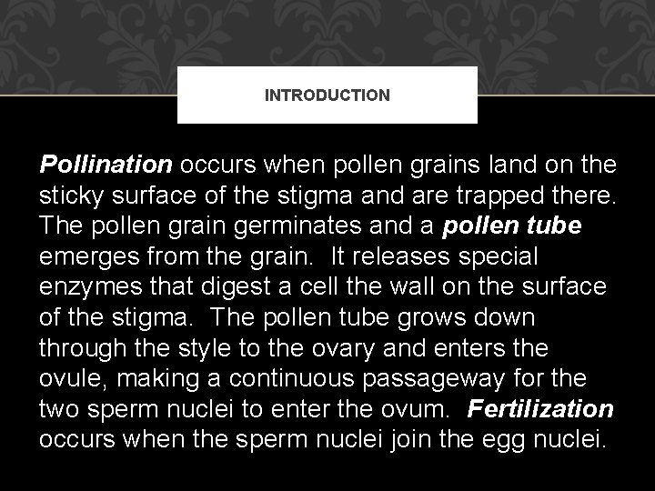 INTRODUCTION Pollination occurs when pollen grains land on the sticky surface of the stigma