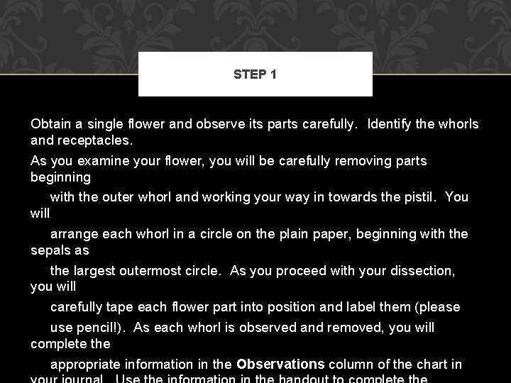STEP 1 Obtain a single flower and observe its parts carefully. Identify the whorls