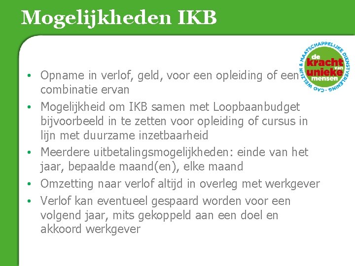 Mogelijkheden IKB • Opname in verlof, geld, voor een opleiding of een combinatie ervan