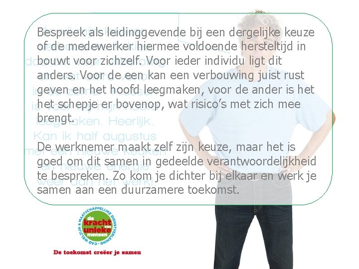 Bespreek als leidinggevende bij een dergelijke keuze of de medewerker hiermee voldoende hersteltijd in