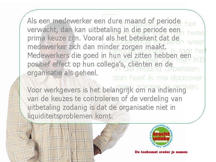 Als een medewerker een dure maand of periode verwacht, dan kan uitbetaling in die