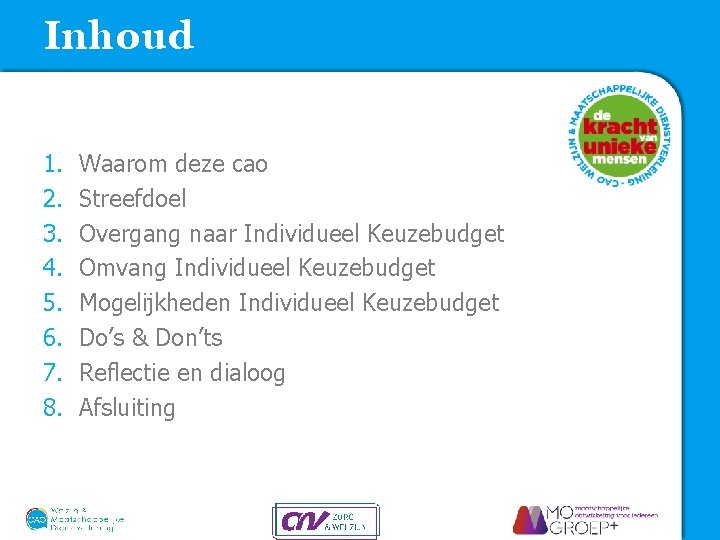 Inhoud 1. 2. 3. 4. 5. 6. 7. 8. Waarom deze cao Streefdoel Overgang