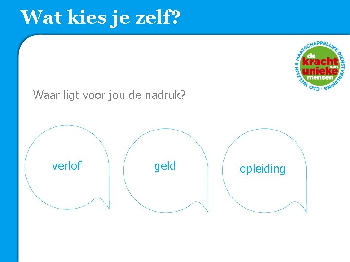 Wat kies je zelf? Waar ligt voor jou de nadruk? verlof geld opleiding 