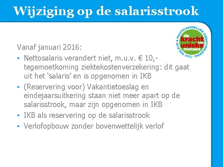 Wijziging op de salarisstrook Vanaf januari 2016: • Nettosalaris verandert niet, m. u. v.