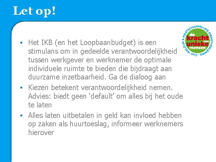 Let op! • Het IKB (en het Loopbaanbudget) is een stimulans om in gedeelde