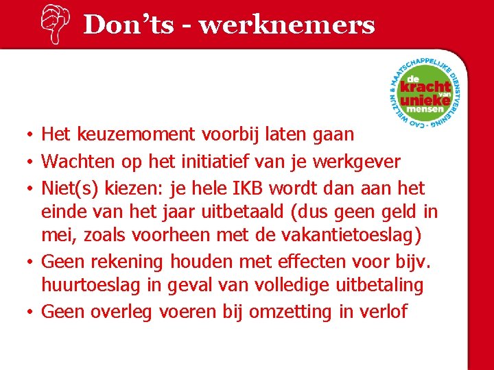 Don’ts - werknemers • Het keuzemoment voorbij laten gaan • Wachten op het initiatief
