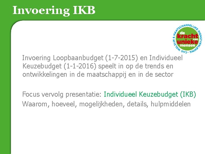 Invoering IKB Invoering Loopbaanbudget (1 -7 -2015) en Individueel Keuzebudget (1 -1 -2016) speelt