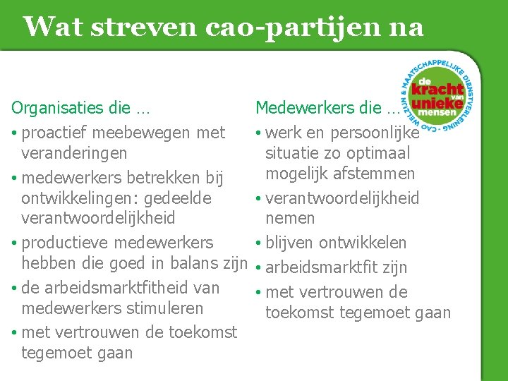 Wat streven cao-partijen na Organisaties die … • proactief meebewegen met veranderingen • medewerkers