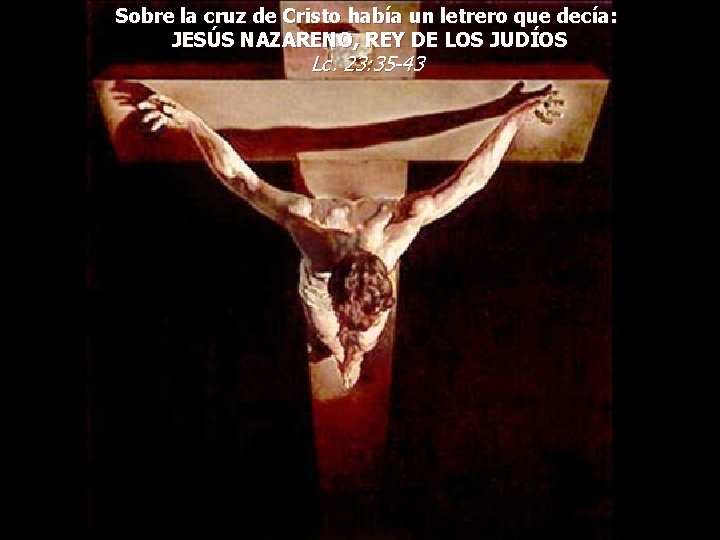 Sobre la cruz de Cristo había un letrero que decía: JESÚS NAZARENO, REY DE