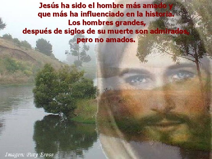 Jesús ha sido el hombre más amado y que más ha influenciado en la