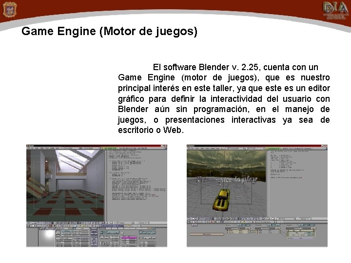 Game Engine (Motor de juegos) El software Blender v. 2. 25, cuenta con un