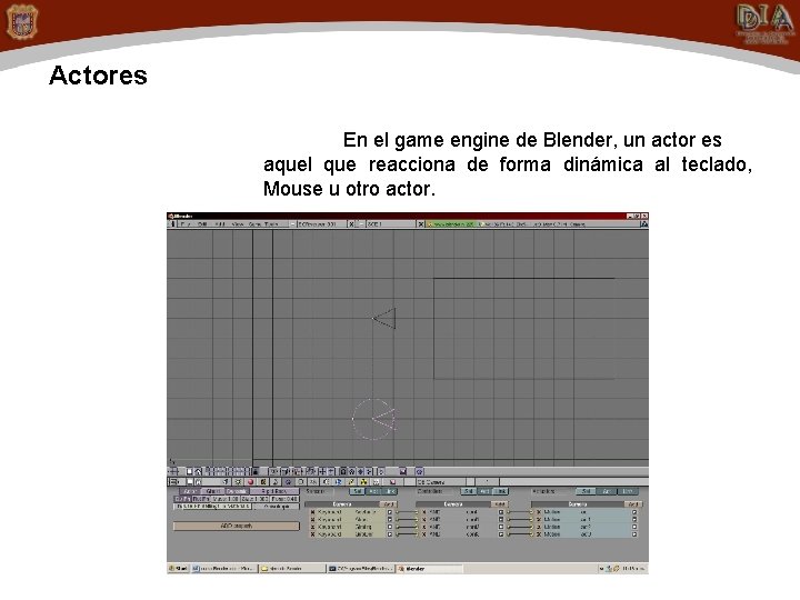 Actores En el game engine de Blender, un actor es aquel que reacciona de