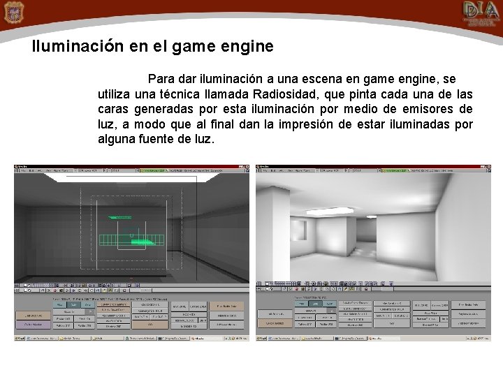 Iluminación en el game engine Para dar iluminación a una escena en game engine,