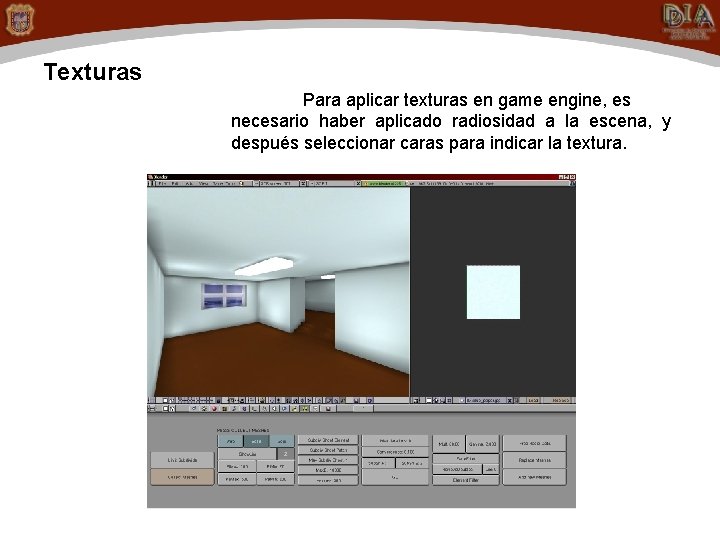 Texturas Para aplicar texturas en game engine, es necesario haber aplicado radiosidad a la