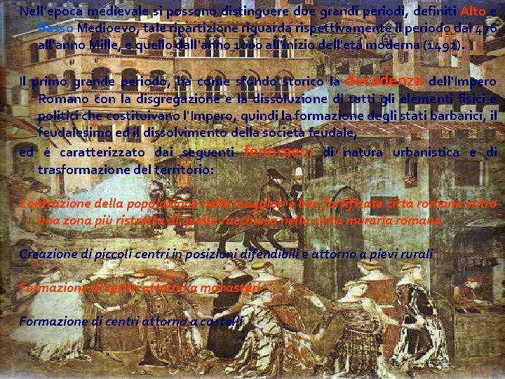 Nell’epoca medievale si possono distinguere due grandi periodi, definiti Alto e Basso Medioevo, tale