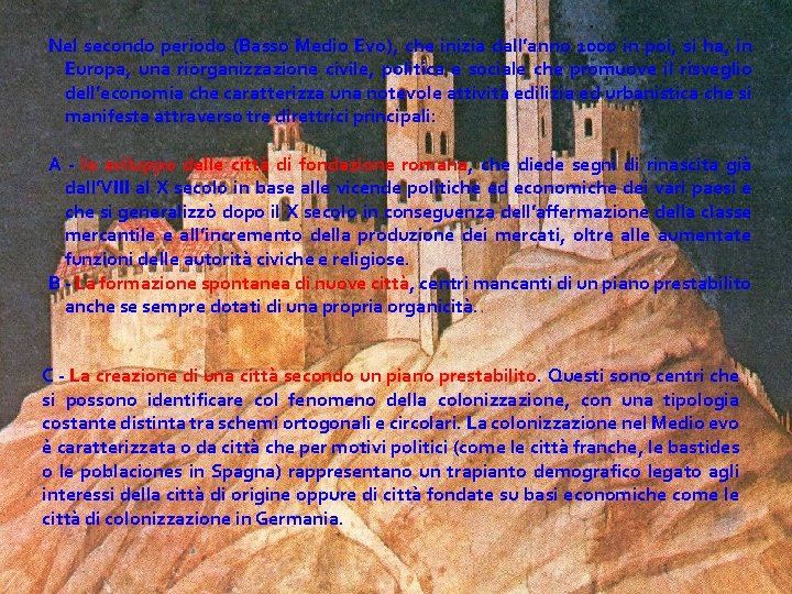 Nel secondo periodo (Basso Medio Evo), che inizia dall’anno 1000 in poi, si ha,