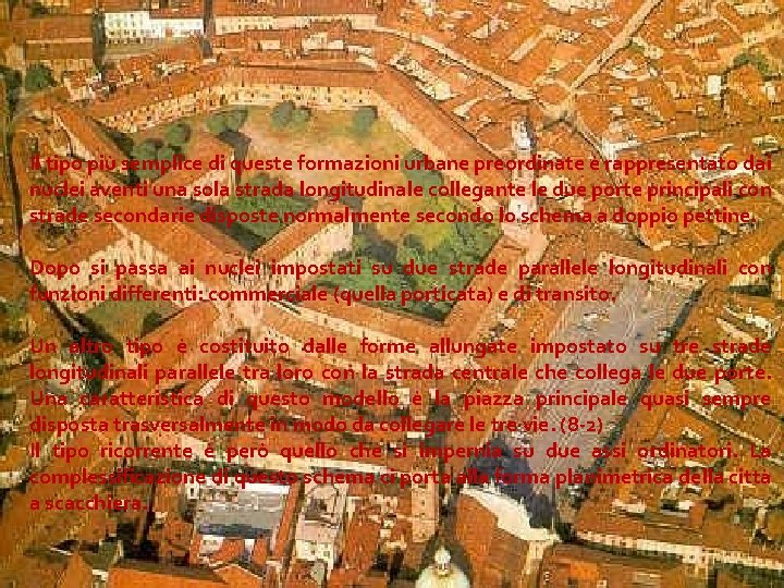 Il tipo più semplice di queste formazioni urbane preordinate è rappresentato dai nuclei aventi