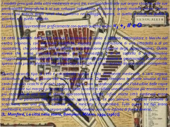I modelli principali della città medievale erano tre, corrispondenti alle sue origini storiche, alle