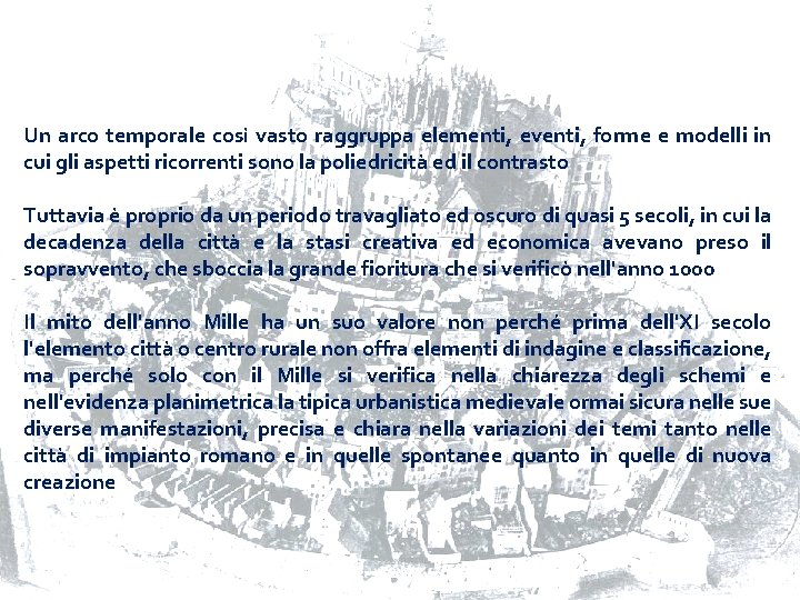 Un arco temporale così vasto raggruppa elementi, eventi, forme e modelli in cui gli