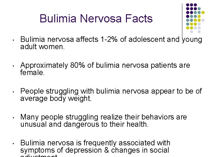 Bulimia Nervosa Facts • Bulimia nervosa affects 1 -2% of adolescent and young adult