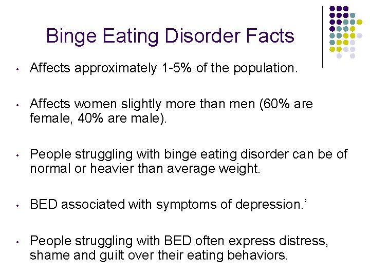 Binge Eating Disorder Facts • Affects approximately 1 -5% of the population. • Affects