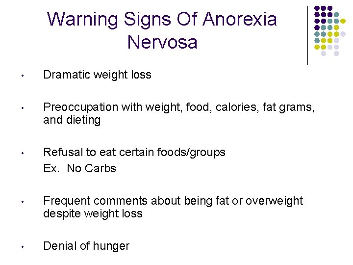 Warning Signs Of Anorexia Nervosa • Dramatic weight loss • Preoccupation with weight, food,
