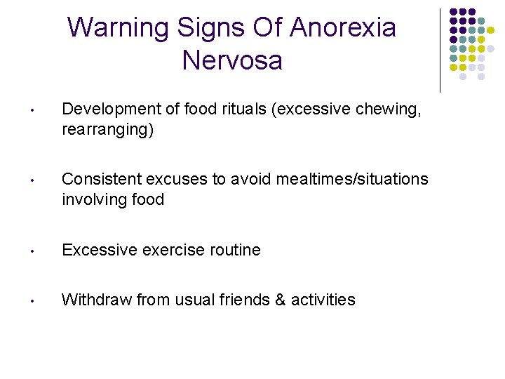Warning Signs Of Anorexia Nervosa • Development of food rituals (excessive chewing, rearranging) •