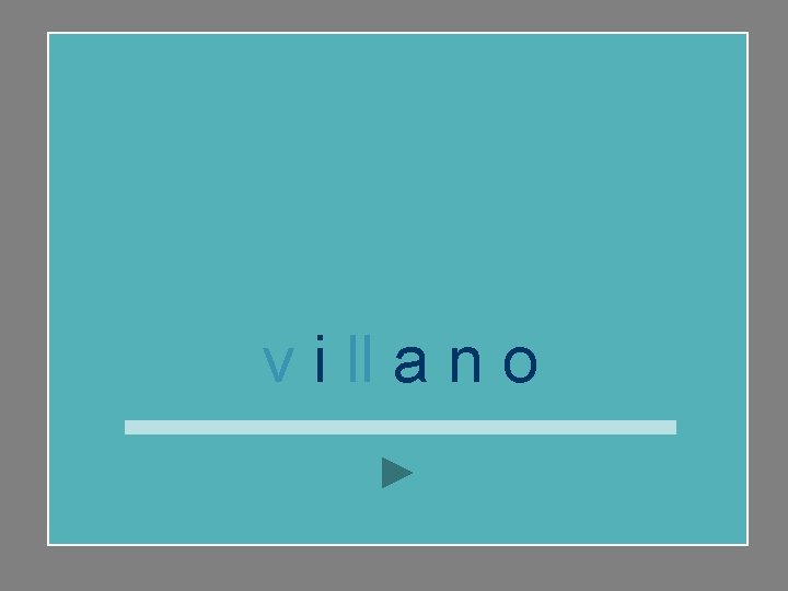 v i ll a n o 