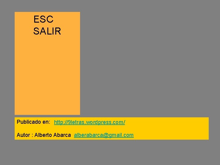 ESC SALIR Publicado en: http: //9 letras. wordpress. com/ Autor : Alberto Abarca alberabarca@gmail.