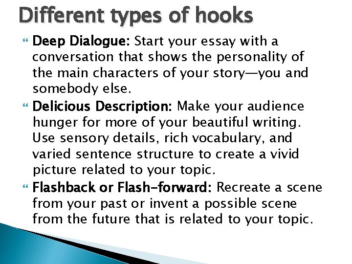 Different types of hooks Deep Dialogue: Start your essay with a conversation that shows