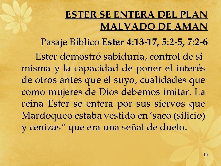 ESTER SE ENTERA DEL PLAN MALVADO DE AMAN Pasaje Bíblico Ester 4: 13 -17,